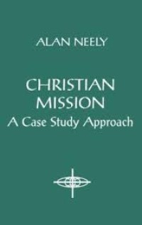 Image of Christian mission : a case study approach / Alan Neely.