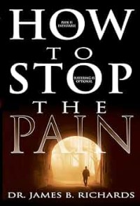 How to stop the pain / James B. Richards.