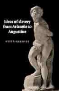 Ideas of slavery from Aristotle to Augustine / Peter Garnsey.