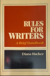 Rules for writers : a brief handbook / Diana Hacker.