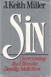 Image of Sin : overcoming the ultimate deadly addiction / J. Keith Miller.