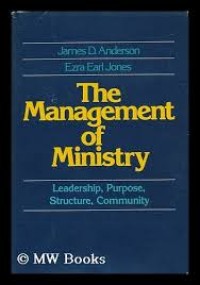 The management of ministry / James D. Anderson, Ezra Earl Jones.
